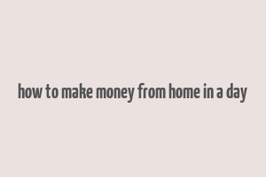 how to make money from home in a day