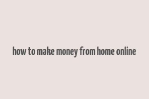 how to make money from home online