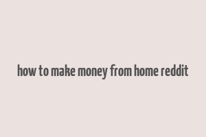 how to make money from home reddit