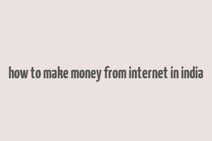 how to make money from internet in india