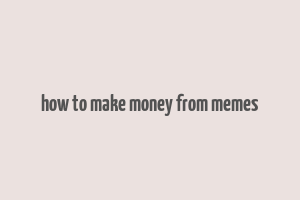 how to make money from memes