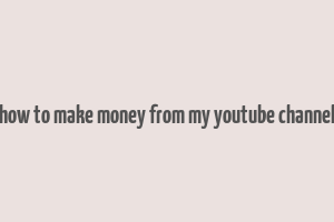 how to make money from my youtube channel