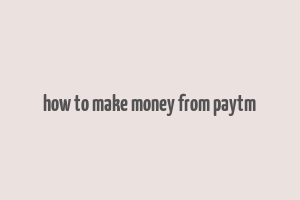 how to make money from paytm