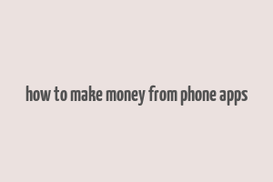 how to make money from phone apps