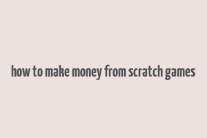 how to make money from scratch games