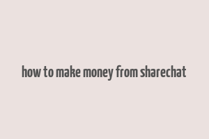 how to make money from sharechat