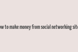 how to make money from social networking sites