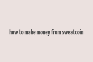 how to make money from sweatcoin