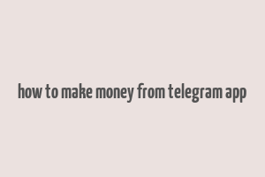 how to make money from telegram app