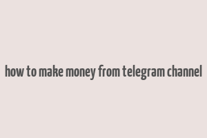 how to make money from telegram channel