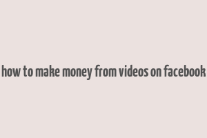 how to make money from videos on facebook