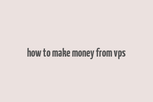 how to make money from vps