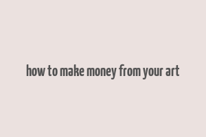 how to make money from your art