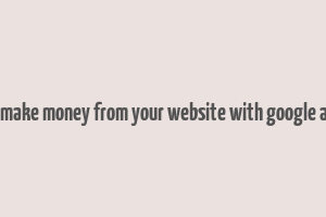 how to make money from your website with google adsense