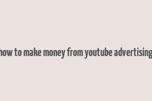 how to make money from youtube advertising