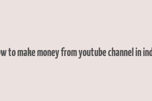 how to make money from youtube channel in india