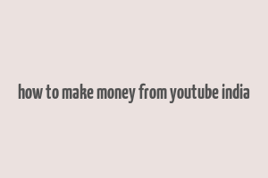 how to make money from youtube india