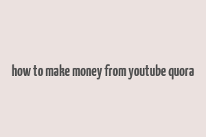 how to make money from youtube quora