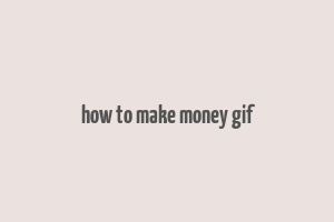 how to make money gif