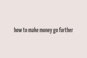 how to make money go further