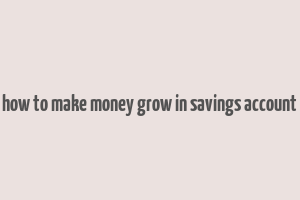 how to make money grow in savings account