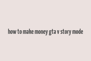 how to make money gta v story mode