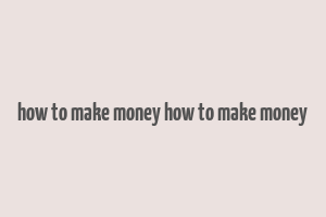 how to make money how to make money