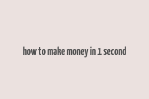 how to make money in 1 second