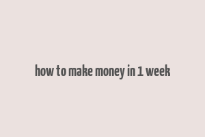 how to make money in 1 week