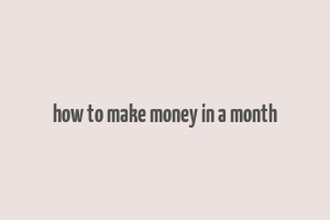 how to make money in a month