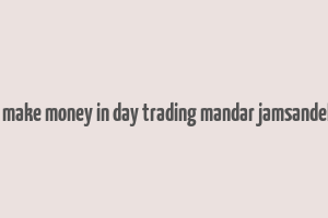 how to make money in day trading mandar jamsandekar pdf