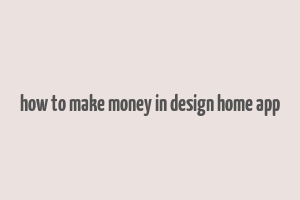 how to make money in design home app