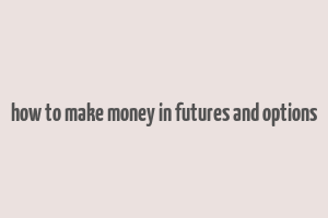 how to make money in futures and options