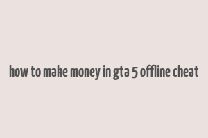 how to make money in gta 5 offline cheat