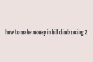 how to make money in hill climb racing 2