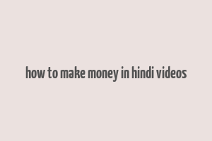 how to make money in hindi videos