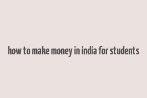 how to make money in india for students