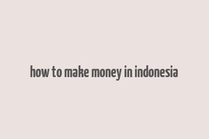 how to make money in indonesia