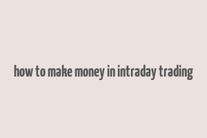 how to make money in intraday trading