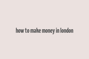 how to make money in london