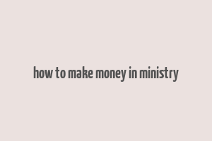 how to make money in ministry