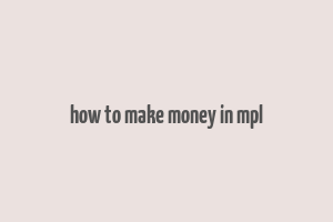 how to make money in mpl