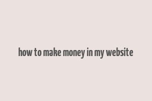 how to make money in my website