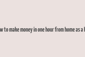 how to make money in one hour from home as a kid