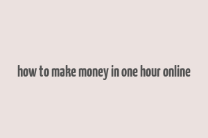 how to make money in one hour online