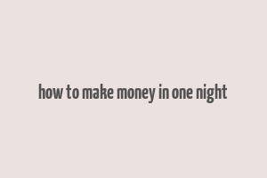 how to make money in one night