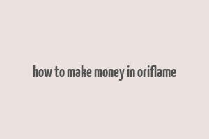 how to make money in oriflame