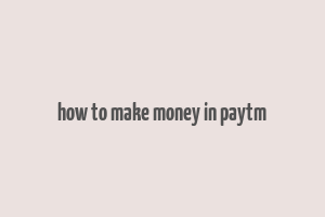 how to make money in paytm