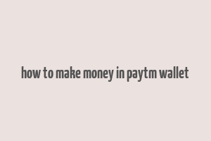 how to make money in paytm wallet