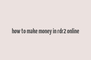 how to make money in rdr2 online